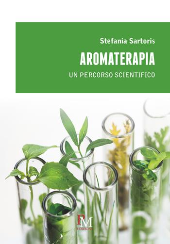 Aromaterapia. Un percorso scientifico - Stefania Sartoris - Libro PM edizioni 2020 | Libraccio.it
