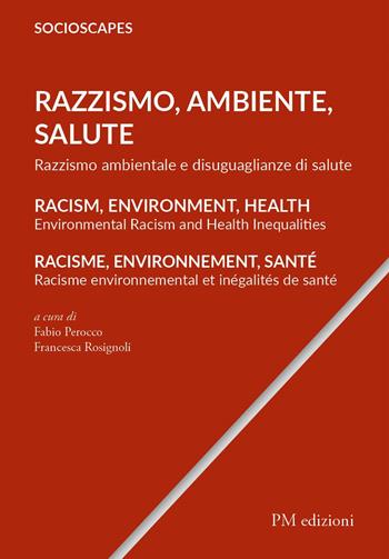 Razzismo, Ambiente, Salute. Razzismo ambientale e disuguaglianze di salute. Ediz. italiana, inglese e francese  - Libro PM edizioni 2022 | Libraccio.it