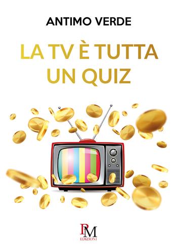La TV è tutta un quiz - Antimo Verde - Libro PM edizioni 2020 | Libraccio.it