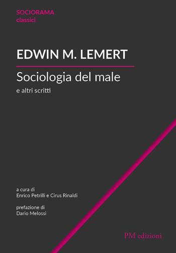 Sociologia del male e altri scritti - Edwin M. Lemert - Libro PM edizioni 2021 | Libraccio.it