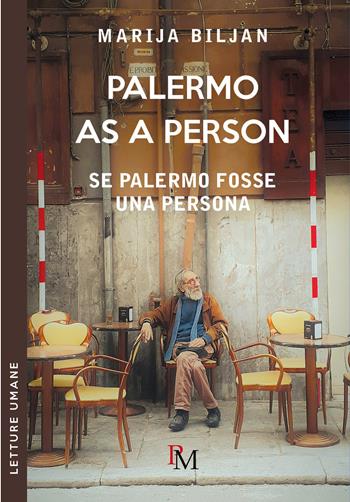 Palermo as person-Se Palermo fosse una persona. Ediz. bilingue - Marija Biljan - Libro PM edizioni 2021, Letture umane | Libraccio.it