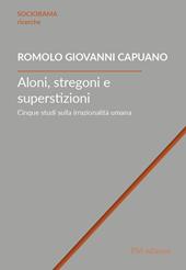 Aloni, stregoni e superstizioni. Cinque studi sulla irrazionalità umana