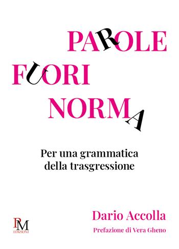 Parole fuori norma. Per una grammatica della trasgressione - Dario Accolla - Libro PM edizioni 2022, Obliqua. S/oggetti LGBTQIA+ ritrovati | Libraccio.it