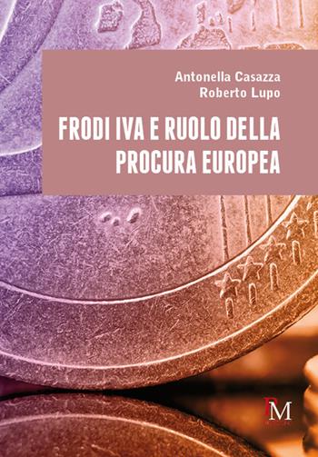 Frodi IVA e ruolo della Procura europea - Roberto Lupo, Antonella Casazza - Libro PM edizioni 2021 | Libraccio.it