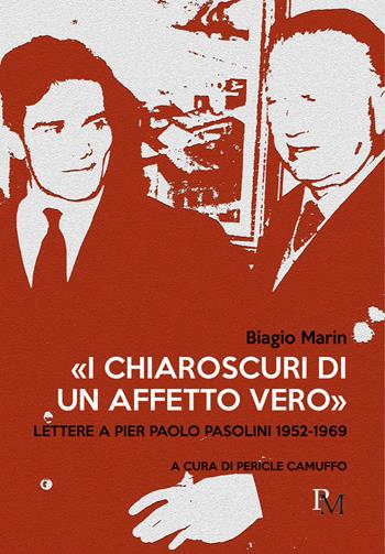 «I chiaroscuri di un affetto vero». Lettere a Pier Paolo Pasolini 1952-1969 - Biagio Marin - Libro PM edizioni 2022 | Libraccio.it
