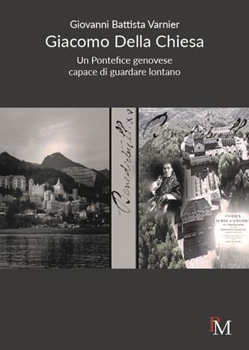 Giacomo Della Chiesa. Un pontefice genovese capace di guardare lontano - Giovanni Battista Varnier - Libro PM edizioni 2022 | Libraccio.it