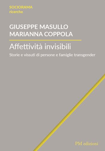 Affettività invisibili. Storie e vissuti di persone e famiglie transgender - Giuseppe Masullo, Marianna Coppola - Libro PM edizioni 2022, Sociorama ricerche | Libraccio.it