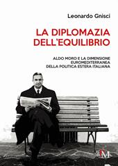 La diplomazia dell’equilibrio. Aldo Moro e la dimensione euromediterranea della politica estera italiana