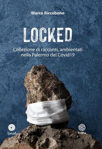 Locked. Collezione di racconti ambientati nella Palermo del Covid19 - Marco Riccobono - Libro Edity 2020 | Libraccio.it