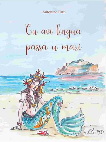 Cu avi lingua passa u mari. Raccolta di proverbi e modi di dire con traduzione italiana e commento - Antonino Patti - Libro Edity 2020 | Libraccio.it