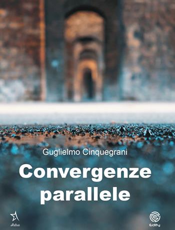 Convergenze parallele - Guglielmo Cinquegrani - Libro Edity 2021 | Libraccio.it