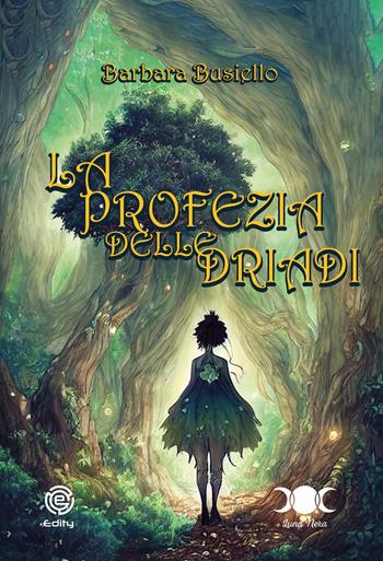 La profezia delle Driadi - Barbara Busiello - Libro Edity 2023 | Libraccio.it