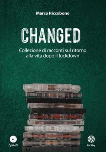 Changed. Collezione di racconti sul ritorno alla vita dopo il lockdown - Marco Riccobono - Libro Edity 2022 | Libraccio.it