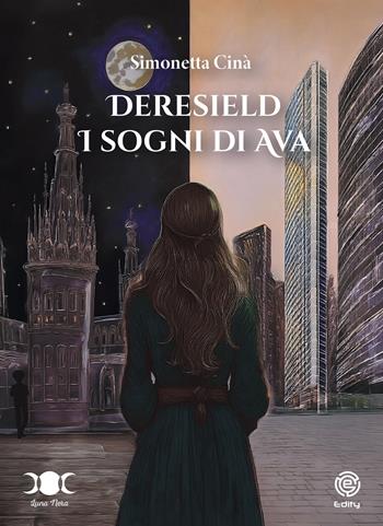 Deresield. I sogni di Ava - Simonetta Cina - Libro Edity 2024 | Libraccio.it
