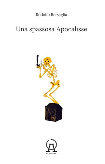 Una spassosa Apocalisse - Rodolfo Bersaglia - Libro Argolibri 2020, Fari | Libraccio.it