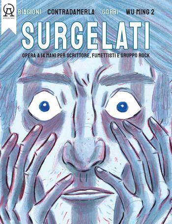 Surgelati. Opera a 14 mani per scrittore, fumettisti e gruppo rock. Con musiche del gruppo rock Contradamerla - Nicola Gobbi, Wu Ming, Davide Biagioni - Libro Argolibri 2021 | Libraccio.it