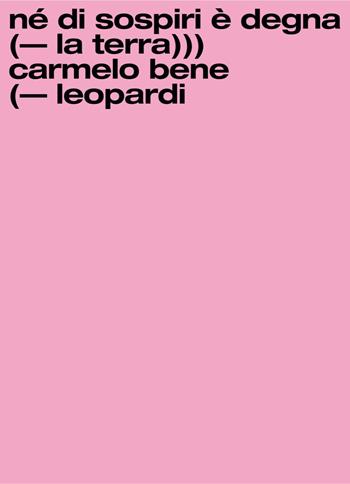 Né di sospiri è degna la terra. Carmelo Bene/Giacomo Leopardi. Ediz. illustrata  - Libro Argolibri 2024, Fuori catalogo | Libraccio.it