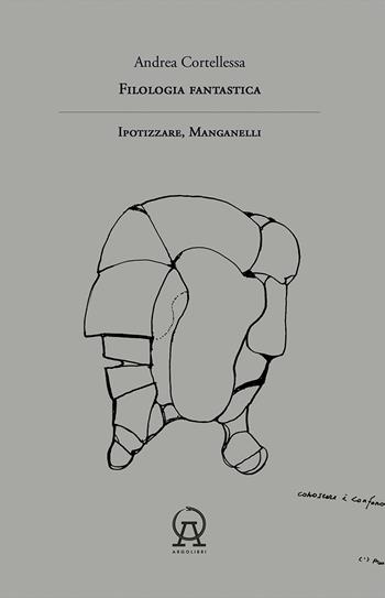 Filologia fantastica. Ipotizzare, Manganelli - Andrea Cortellessa - Libro Argolibri 2022, Fuori catalogo | Libraccio.it