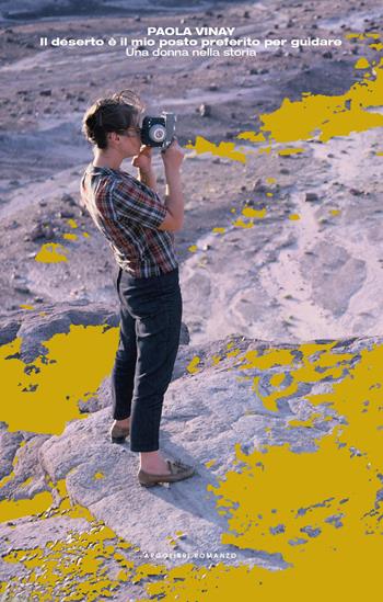 Il deserto è il mio posto preferito per guidare. Una donna nella storia - Paola Vinay - Libro Argolibri 2023, Fari | Libraccio.it