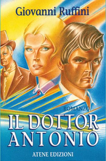 Il dottor Antonio - Giovanni Ruffini - Libro Atene Edizioni 1999 | Libraccio.it