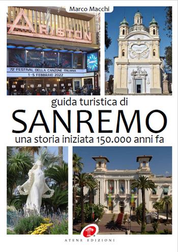 Guida turistica di Sanremo. Una storia iniziata 150.000 anni fa. Ediz. illustrata - Marco Macchi - Libro Atene Edizioni 2023 | Libraccio.it