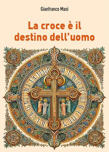 La croce è il destino dell'uomo - Gianfranco Masi - Libro Atene Edizioni 2024 | Libraccio.it