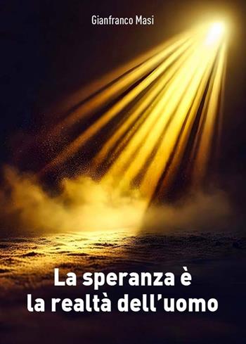 La speranza è la realta dell'uomo - Gianfranco Masi - Libro Atene Edizioni 2025, Il pensiero del giorno | Libraccio.it