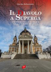Il diavolo a Superga. I misteri della Basilica nella Torino occulta. Ediz. illustrata