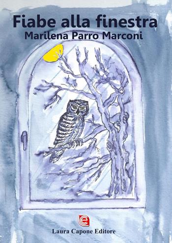 Fiabe alla finestra - Marilena Parro Marconi - Libro Laura Capone Editore 2019 | Libraccio.it