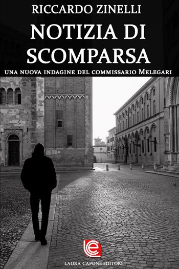 Notizia di scomparsa. Una nuova indagine del commissario melegari - Riccardo Zinelli - Libro Laura Capone Editore 2020 | Libraccio.it