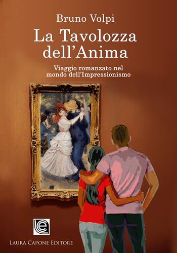 La tavolozza dell'anima. Un viaggio romanzato nel mondo dell'Impressionismo - Bruno Volpi - Libro Laura Capone Editore 2020 | Libraccio.it