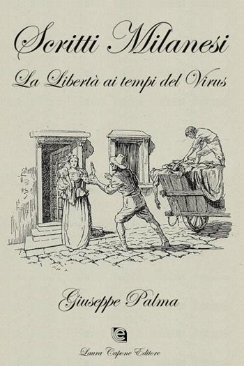 Scritti milanesi. La libertà ai tempi del virus - Giuseppe Palma - Libro Laura Capone Editore 2021 | Libraccio.it