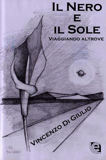 Il nero e il sole. Viaggiando altrove - Vincenzo Di Giulio - Libro Laura Capone Editore 2021 | Libraccio.it
