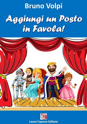 Aggiungi un posto in favola! Nuova ediz. - Bruno Volpi - Libro Laura Capone Editore 2021 | Libraccio.it