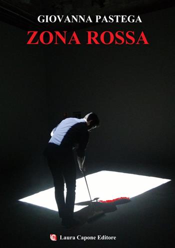 Zona rossa - Giovanna Pastega - Libro Laura Capone Editore 2021 | Libraccio.it