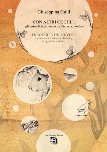 Con altri occhi... Gli animali raccontano tra fantasia e realtà-Through other eyes... the animals tell their tales blending imagination and facts. Ediz. bilingue - Giuseppina Gullì - Libro Laura Capone Editore 2021 | Libraccio.it