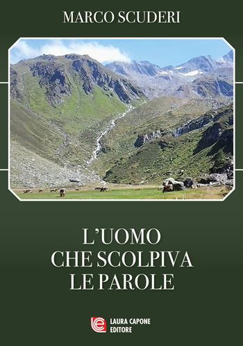 L' uomo che scolpiva le parole - Marco Scuderi - Libro Laura Capone Editore 2022 | Libraccio.it