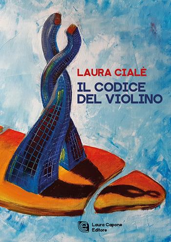 Il codice del violino - Laura Cialè, 850 - Libro Laura Capone Editore 2022 | Libraccio.it