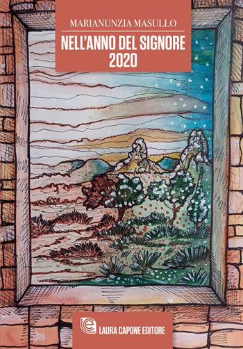 Nell'Anno del Signore 2020 - Marianunzia Masullo - Libro Laura Capone Editore 2022 | Libraccio.it