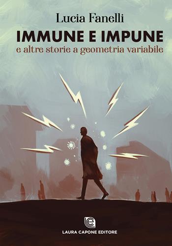 Immune e impune e altre storie a geometria variabile - Lucia Fanelli - Libro Laura Capone Editore 2022 | Libraccio.it