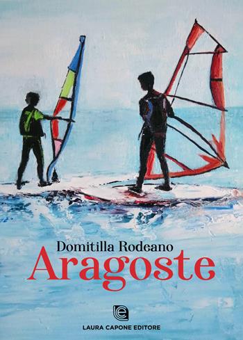 Aragoste - Domitilla Rodeano - Libro Laura Capone Editore 2022 | Libraccio.it