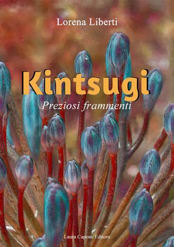 Kintsugi. Preziosi frammenti - Lorena Liberti - Libro Laura Capone Editore 2023 | Libraccio.it