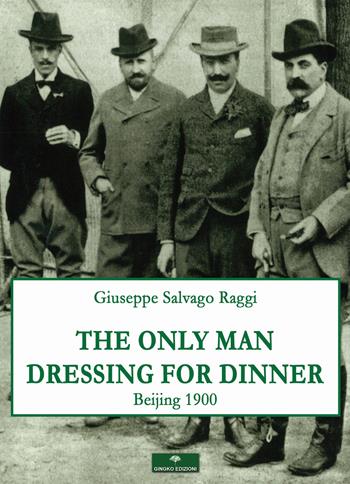 The only man dressing for dinner - Giuseppe Salvago Raggi - Libro Gingko Edizioni 2019 | Libraccio.it