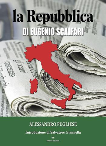 La Repubblica di Eugenio Scalfari - Alessandro Pugliese - Libro Gingko Edizioni 2019 | Libraccio.it