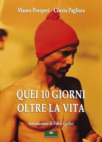 Quei 10 giorni oltre la vita - Mauro Prosperi, Cinzia Pagliara - Libro Gingko Edizioni 2020 | Libraccio.it