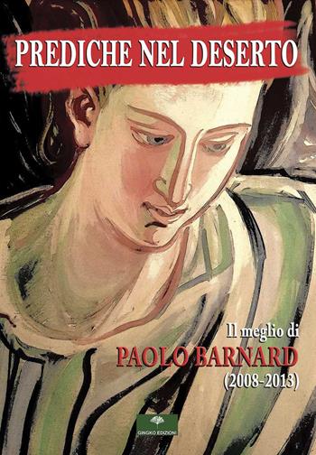 Prediche nel deserto. Il meglio di Paolo Barnard (2008-2013) - Paolo Barnard - Libro Gingko Edizioni 2020 | Libraccio.it