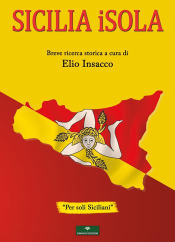 Sicilia iSola. Breve ricerca storica - Elio Insacco - Libro Gingko Edizioni 2021 | Libraccio.it