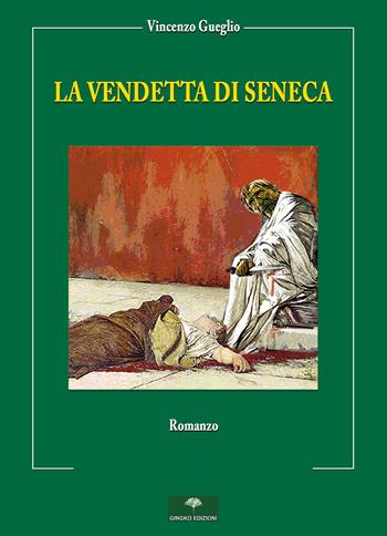 La vendetta di Seneca - Vincenzo Gueglio - Libro Gingko Edizioni 2021 | Libraccio.it