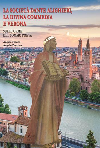 La Società Dante Alighieri, la Divina commedia e Verona. Ediz. italiana e inglese - Angelo Franco, Angelo Paratico - Libro Gingko Edizioni 2022 | Libraccio.it