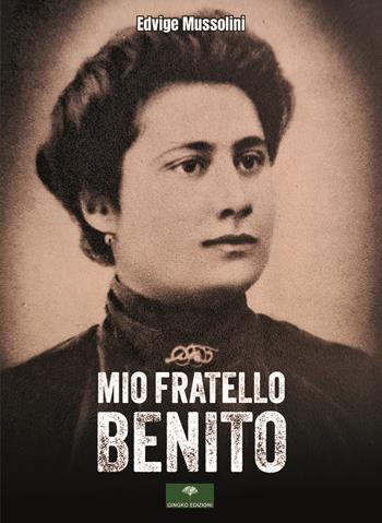Mio fratello Benito - Edvige Mussolini - Libro Gingko Edizioni 2023 | Libraccio.it